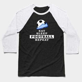 Eat, Sleep, Football / Soccer, Repeat Baseball T-Shirt